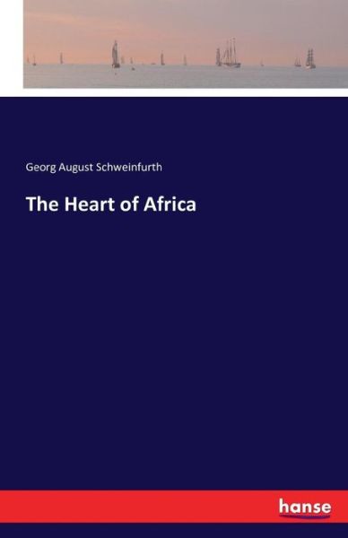 Cover for Georg August Schweinfurth · The Heart of Africa (Pocketbok) (2016)