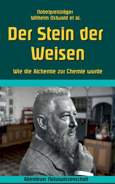 Cover for Wilhelm Ostwald · Der Stein der Weisen: Wie die Alchemie zur Chemie wurde (Taschenbuch) (2016)