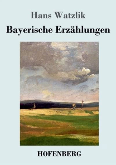 Cover for Hans Watzlik · Bayerische Erzahlungen (Paperback Book) (2023)