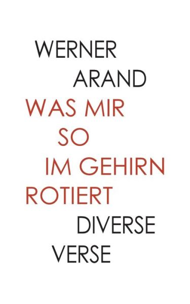 Cover for Werner Arand · Was mir so im Gehirn rotiert: Diverse Verse (Paperback Book) (2018)
