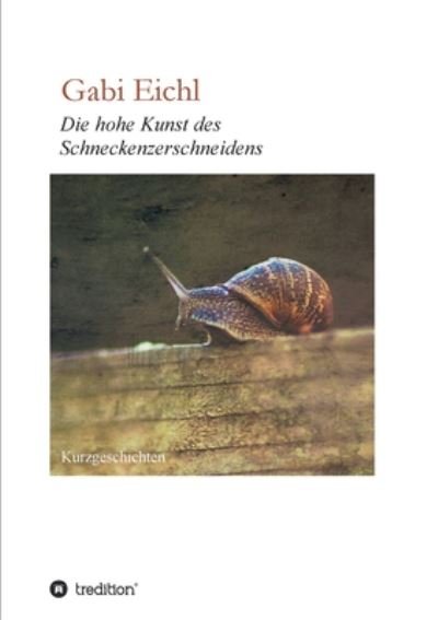 Cover for Eichl · Die hohe Kunst des Schneckenzersc (Bog) (2020)