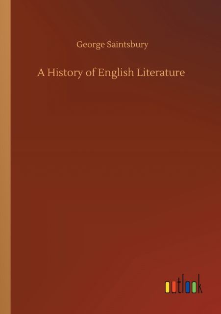 A History of English Literature - George Saintsbury - Books - Outlook Verlag - 9783752423969 - August 11, 2020