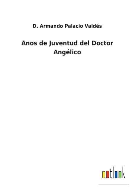 Cover for D Armando Palacio Valdes · Anos de Juventud del Doctor Angelico (Pocketbok) (2022)