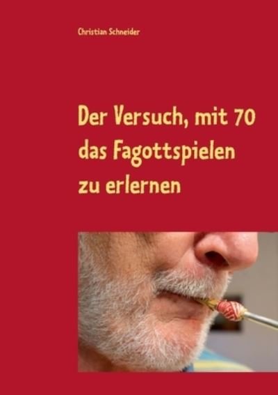 Cover for Christian Schneider · Der Versuch, mit 70 das Fagott-Spielen zu erlernen (Paperback Book) (2021)