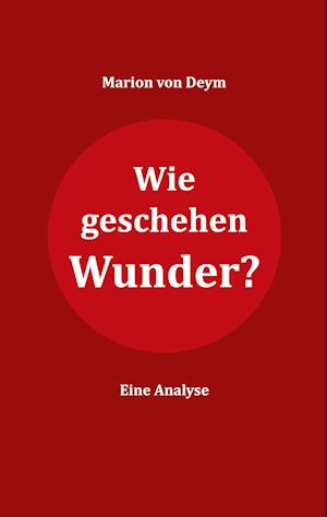 Cover for Marion von Deym · Wie geschehen Wunder? (Bok) (2024)