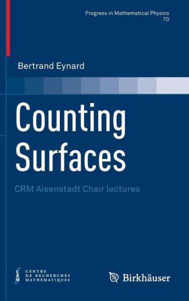 Cover for Bertrand Eynard · Counting Surfaces: CRM Aisenstadt Chair lectures - Progress in Mathematical Physics (Hardcover Book) [1st ed. 2016 edition] (2016)