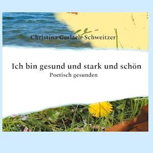 Cover for Christina Gerlach-Schweitzer · Ich bin gesund und stark und schön (Book) (2025)