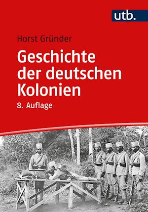 Geschichte der deutschen Kolonien - Horst Gründer - Books - UTB GmbH - 9783825259969 - November 14, 2022