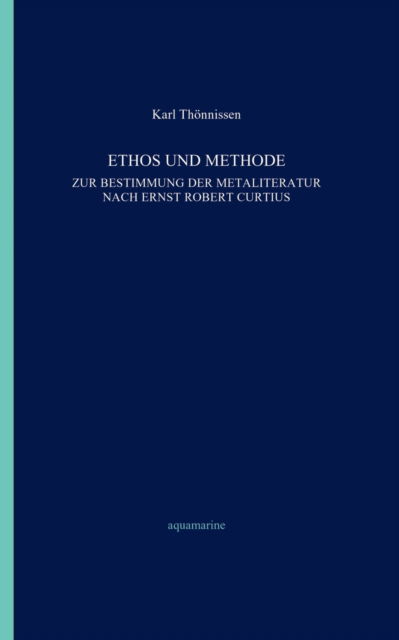 Cover for Karl Thoennissen · Ethos und Methode. Zur Bestimmung der Metaliteratur nach Ernst Robert Curtius (Paperback Book) (2001)