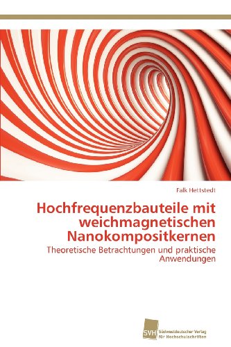 Cover for Falk Hettstedt · Hochfrequenzbauteile Mit Weichmagnetischen Nanokompositkernen: Theoretische Betrachtungen Und Praktische Anwendungen (Paperback Book) [German edition] (2012)