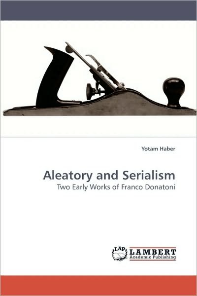 Cover for Yotam Haber · Aleatory and Serialism: Two Early Works of Franco Donatoni (Paperback Bog) (2009)