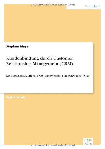 Cover for Mayer, Stephan (Columbia University, New York) · Kundenbindung durch Customer Relationship Management (CRM): Konzept, Umsetzung und Weiterentwicklung zu eCRM und mCRM (Paperback Book) [German edition] (2004)