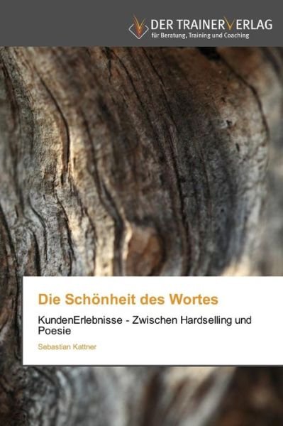 Cover for Sebastian Kattner · Die Schönheit Des Wortes: Kundenerlebnisse - Zwischen Hardselling Und Poesie (Paperback Book) [German edition] (2014)