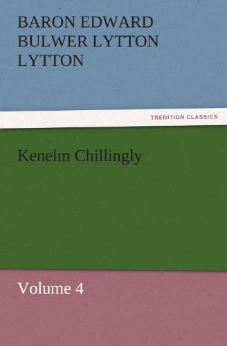 Cover for Baron Edward Bulwer Lytton Lytton · Kenelm Chillingly: Volume 4 (Tredition Classics) (Paperback Book) (2011)