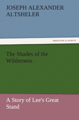 The Shades of the Wilderness: a Story of Lee's Great Stand (Tredition Classics) - Joseph Alexander Altsheler - Livros - tredition - 9783842443969 - 7 de novembro de 2011