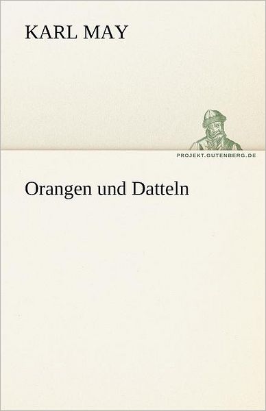 Cover for Karl May · Orangen Und Datteln (Tredition Classics) (German Edition) (Pocketbok) [German edition] (2012)