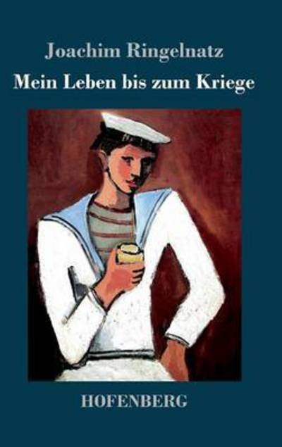 Cover for Joachim Ringelnatz · Mein Leben Bis Zum Kriege (Innbunden bok) (2014)