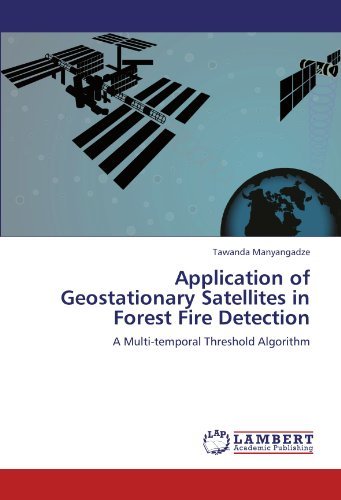 Cover for Tawanda Manyangadze · Application of Geostationary Satellites in Forest Fire Detection: a Multi-temporal Threshold Algorithm (Pocketbok) (2011)