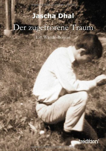 Cover for Jascha Dhal · Der Zugefrorene Traum: Ein Wände-roman (Paperback Bog) [German edition] (2013)