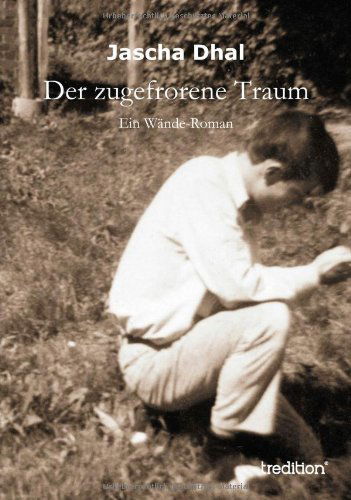 Cover for Jascha Dhal · Der Zugefrorene Traum: Ein Wände-roman (Paperback Book) [German edition] (2013)