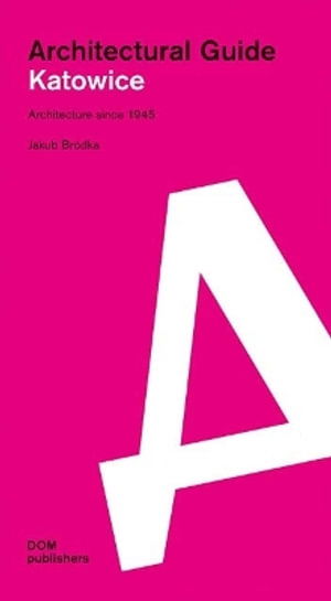 Katowice: Architectural Guide - Jakub Brdka - Books - DOM Publishers - 9783869228969 - June 1, 2025