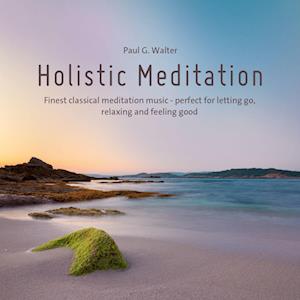 Holistic Meditation - Paul G. Walter - Audio Book - Neptun Media - 9783957664969 - October 13, 2023