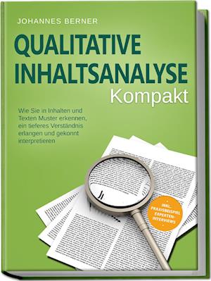 Cover for Johannes Berner · Qualitative Inhaltsanalyse - Kompakt: Wie Sie in Inhalten und Texten Muster erkennen, ein tieferes Verständnis erlangen und gekonnt interpretieren - inkl. Praxisbeispiel Experteninterviews (Book) (2023)