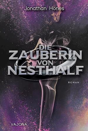 Die Zauberin von Nesthalf - Jonathan Hönes - Books - VAJONA Verlag GmbH - 9783987182969 - May 15, 2024