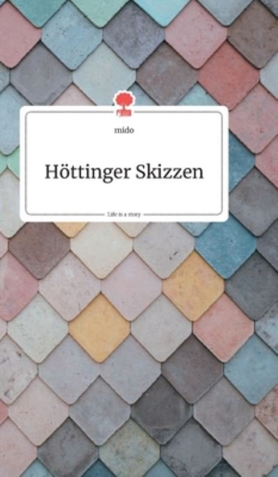 Cover for Mido · Hoettinger Skizzen. Life is a Story - story.one (Hardcover bog) (2020)