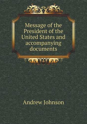 Cover for Andrew Johnson · Message of the President of the United States and Accompanying Documents (Paperback Book) (2013)