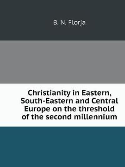 Cover for B N Florja · Christianity in Eastern, South-Eastern and Central Europe on the Threshold of the Second Millennium (Paperback Book) (2018)