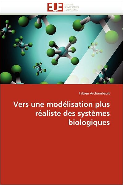 Cover for Fabien Archambault · Vers Une Modélisation Plus Réaliste Des Systèmes Biologiques (Paperback Book) [French edition] (2018)