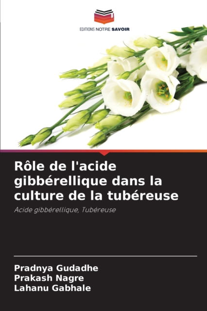 Cover for Pradnya Gudadhe · Role de l'acide gibberellique dans la culture de la tubereuse (Paperback Book) (2021)