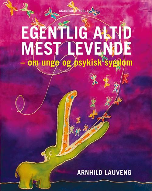 Cover for Arnhild Lauveng · Egentlig altid mest levende (Sewn Spine Book) [1º edição] (2012)