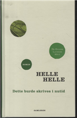 Cover for Helle Helle · Dette burde skrives i nutid, hb (Innbunden bok) [3. utgave] [Hardback] (2013)