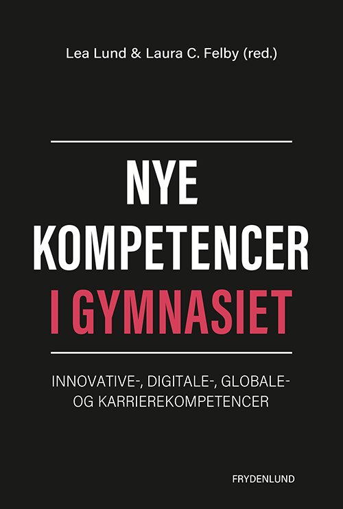 Cover for Lea Lund og Laura Cordes Felby (red.) · Nye kompetencer i gymnasiet (Paperback Book) [1. Painos] (2020)