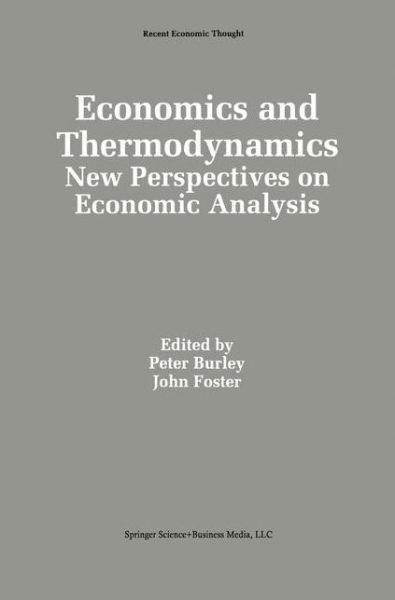 Peter Burley · Economics and Thermodynamics: New Perspectives on Economic Analysis - Recent Economic Thought (Paperback Book) [Softcover reprint of hardcover 1st ed. 1994 edition] (2010)