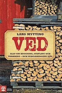 Cover for Lars Mytting · Ved : allt om huggning, stapling och torkning - och vedeldningens själ (Innbunden bok) (2012)