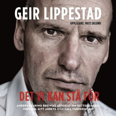 Cover for Geir Lippestad · Det vi kan stå för : Anders Behring Breiviks advokat om rättegången, pressen, sitt arbete och sina värderingar (MP3-CD) (2013)