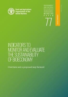 Cover for Food and Agriculture Organization · Indicators to monitor and evaluate the sustainability of bioeconomy: overview and a proposed way forward - Environment and natural resources management: working paper (Paperback Book) (2021)