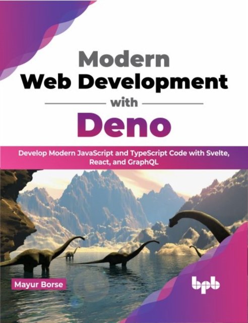 Cover for Mayur Borse · Modern Web Development with Deno: Develop Modern JavaScript and TypeScript Code with Svelte, React, and GraphQL (Paperback Book) (2022)
