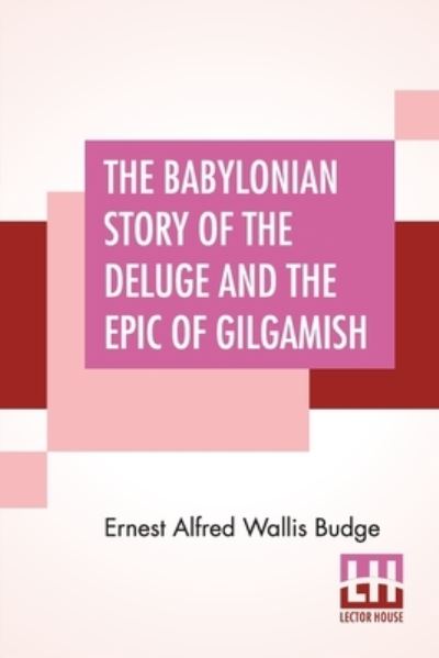 Cover for Professor E A Wallis Budge · The Babylonian Story Of The Deluge And The Epic Of Gilgamish (Pocketbok) (2020)