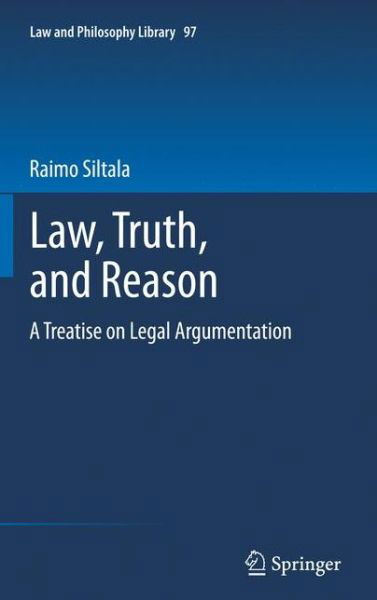 Raimo Siltala · Law, Truth, and Reason: A Treatise on Legal Argumentation - Law and Philosophy Library (Pocketbok) [2011 edition] (2013)