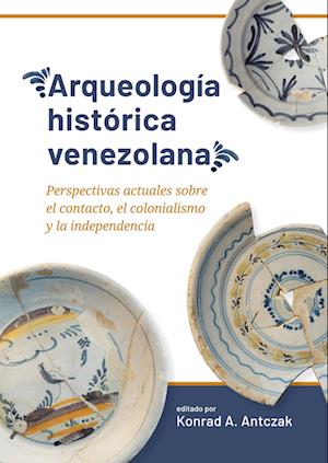 Cover for Arqueologia historica venezolana: Perspectivas actuales sobre el contacto, el colonialismo y la independencia (Paperback Book) (2024)