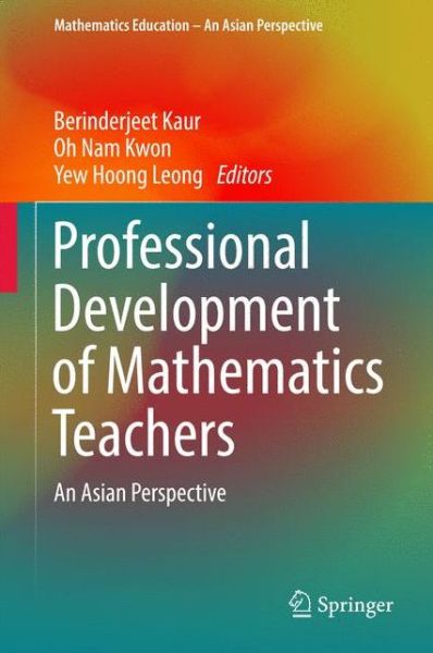 Cover for Berinderjeet Kaur · Professional Development of Mathematics Teachers: An Asian Perspective - Mathematics Education - An Asian Perspective (Hardcover Book) [1st ed. 2017 edition] (2016)