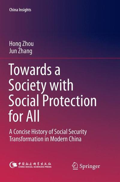 Cover for Hong Zhou · Towards a Society with Social Protection for All: A Concise History of Social Security Transformation in Modern China - China Insights (Paperback Bog) [Softcover reprint of the original 1st ed. 2017 edition] (2018)