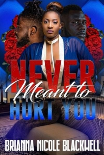 Never Meant to Hurt You - Blackwell Brianna Nicole Blackwell - Bücher - Independently published - 9798357776969 - 12. Oktober 2022