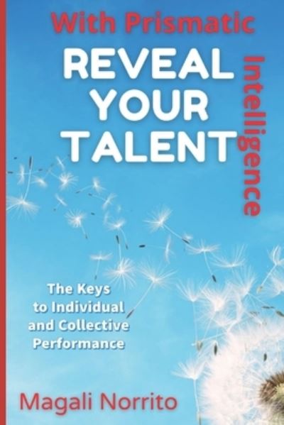 Cover for Magali Norrito · Reveal Your Talent With Prismatic Intelligence: The Keys to Individual and Collective Performance (Paperback Book) (2021)