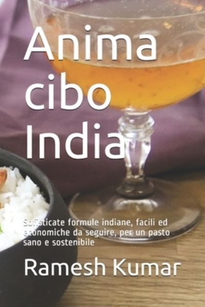 Cover for Ramesh Kumar · Anima cibo India: Sofisticate formule indiane, facili ed economiche da seguire, per un pasto sano e sostenibile (Paperback Book) (2021)