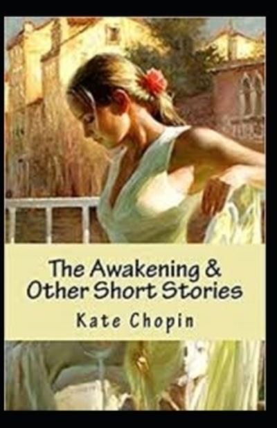 The Awakening & Other Short Stories Annotated - Kate Chopin - Bøker - Independently Published - 9798519868969 - 13. juni 2021